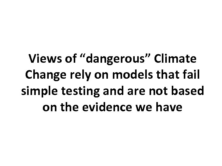 Views of “dangerous” Climate Change rely on models that fail simple testing and are