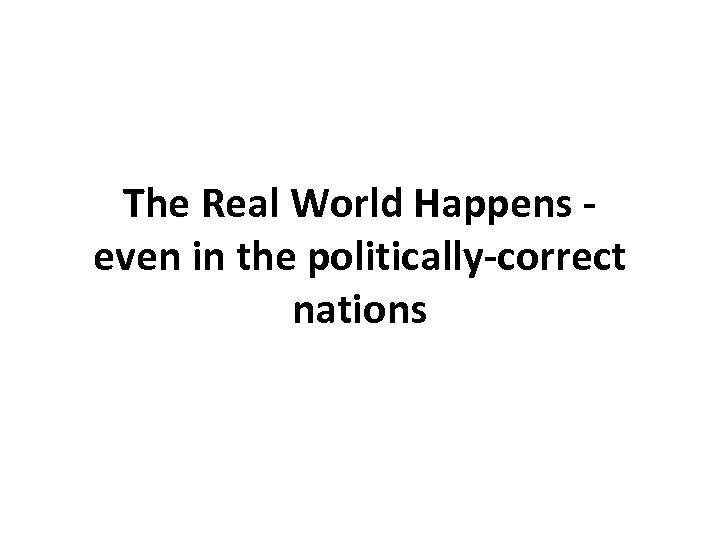 The Real World Happens - even in the politically-correct nations 