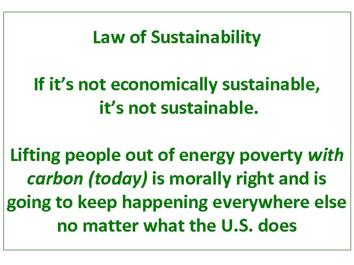 Law of Sustainability If it’s not economically sustainable, it’s not sustainable. Lifting people out