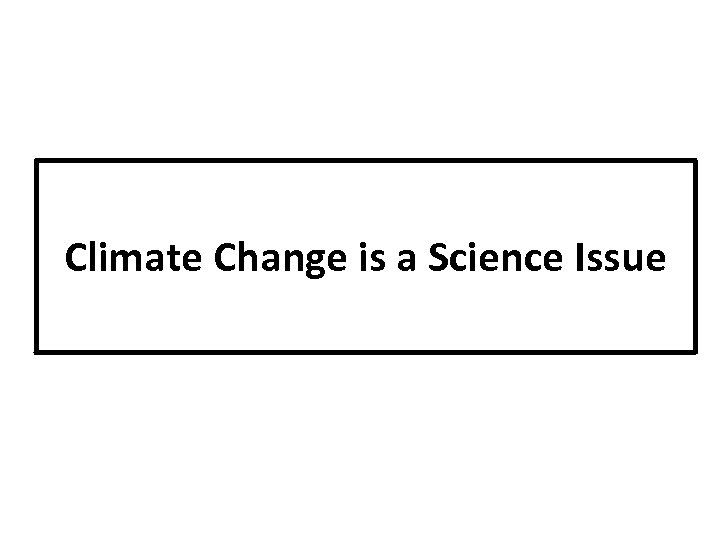 Climate Change is a Science Issue 