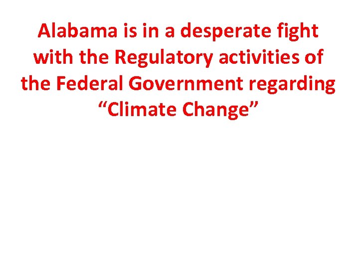 Alabama is in a desperate fight with the Regulatory activities of the Federal Government