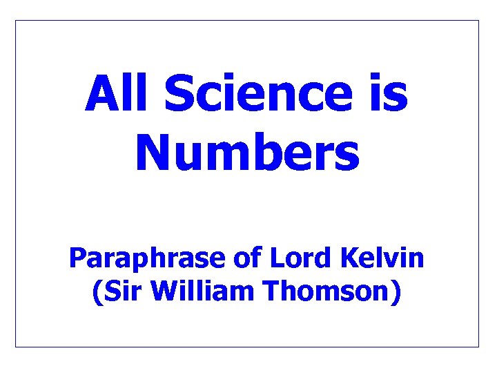 All Science is Numbers Paraphrase of Lord Kelvin (Sir William Thomson) 