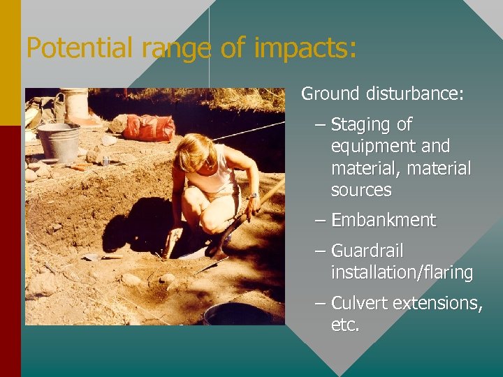 Potential range of impacts: Ground disturbance: – Staging of equipment and material, material sources