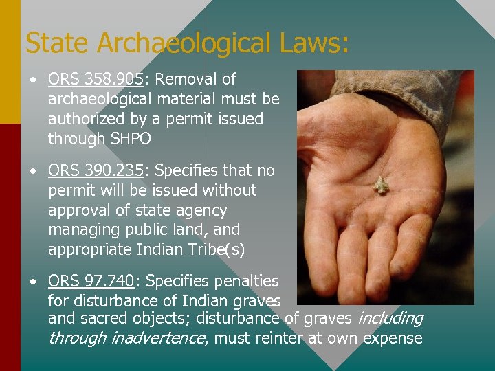 State Archaeological Laws: • ORS 358. 905: Removal of archaeological material must be authorized