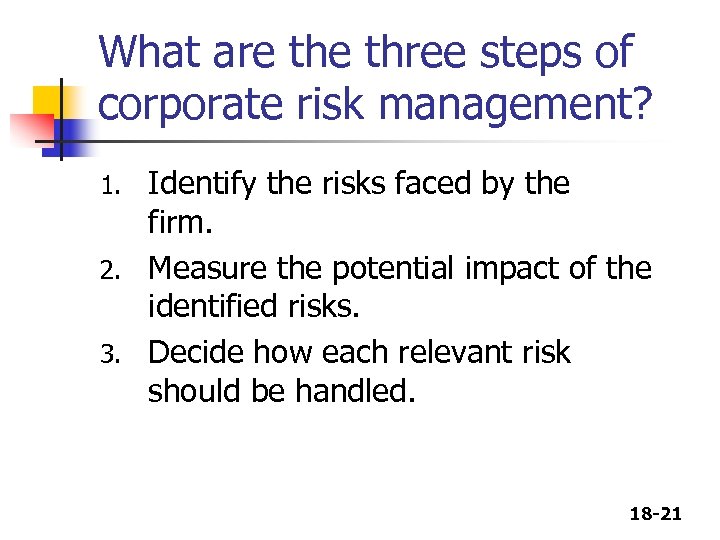 What are three steps of corporate risk management? Identify the risks faced by the