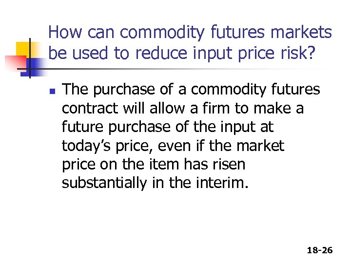 How can commodity futures markets be used to reduce input price risk? n The