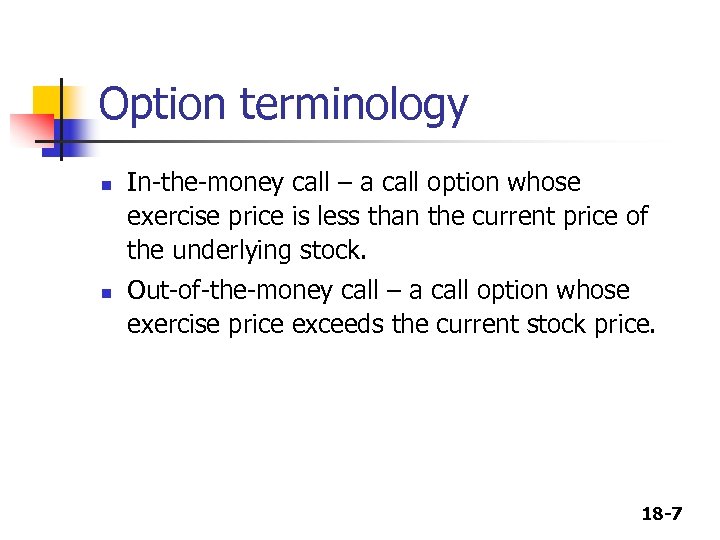 Option terminology n n In-the-money call – a call option whose exercise price is