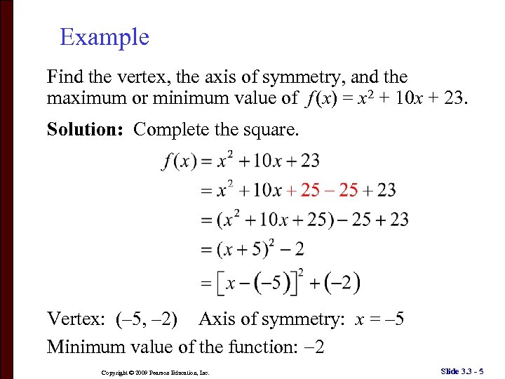 Example Find the vertex, the axis of symmetry, and the maximum or minimum value
