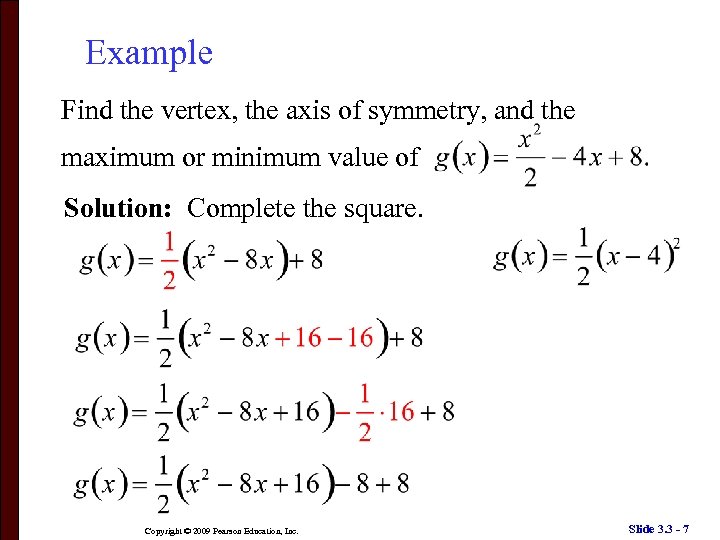 Example Find the vertex, the axis of symmetry, and the maximum or minimum value