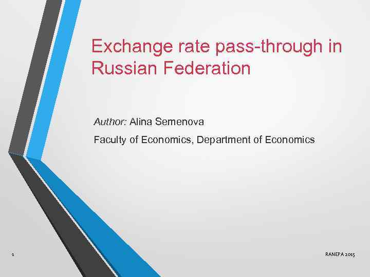 Exchange rate pass-through in Russian Federation Author: Alina Semenova Faculty of Economics, Department of