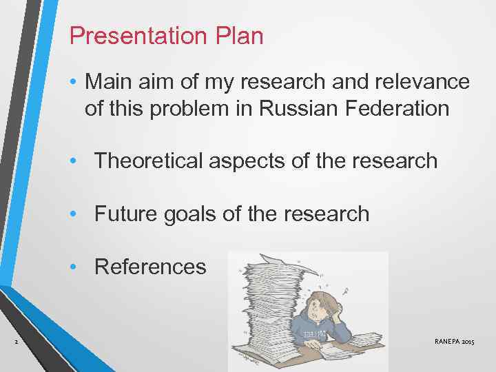 Presentation Plan • Main aim of my research and relevance of this problem in