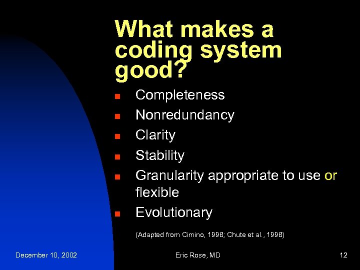 What makes a coding system good? n n n Completeness Nonredundancy Clarity Stability Granularity