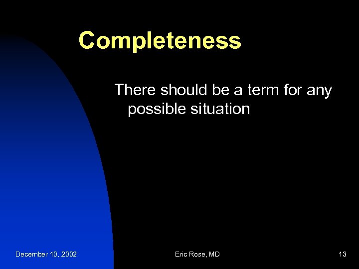 Completeness There should be a term for any possible situation December 10, 2002 Eric