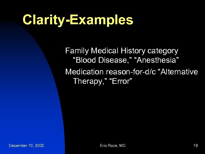 Clarity-Examples Family Medical History category “Blood Disease, ” “Anesthesia” Medication reason-for-d/c “Alternative Therapy, ”