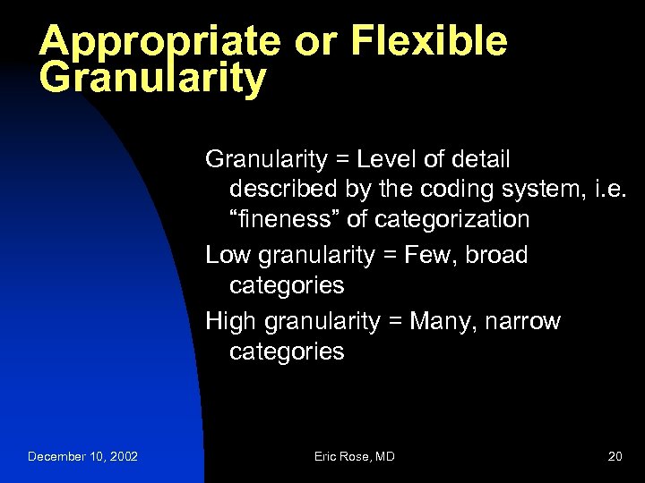 Appropriate or Flexible Granularity = Level of detail described by the coding system, i.