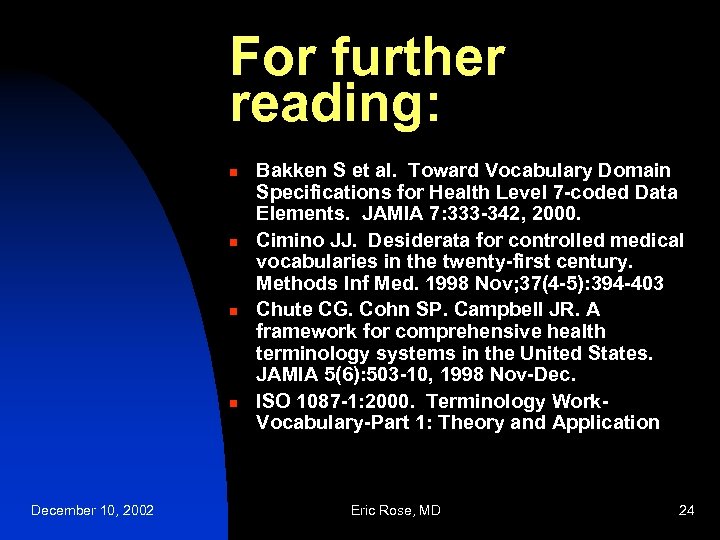 For further reading: n n December 10, 2002 Bakken S et al. Toward Vocabulary