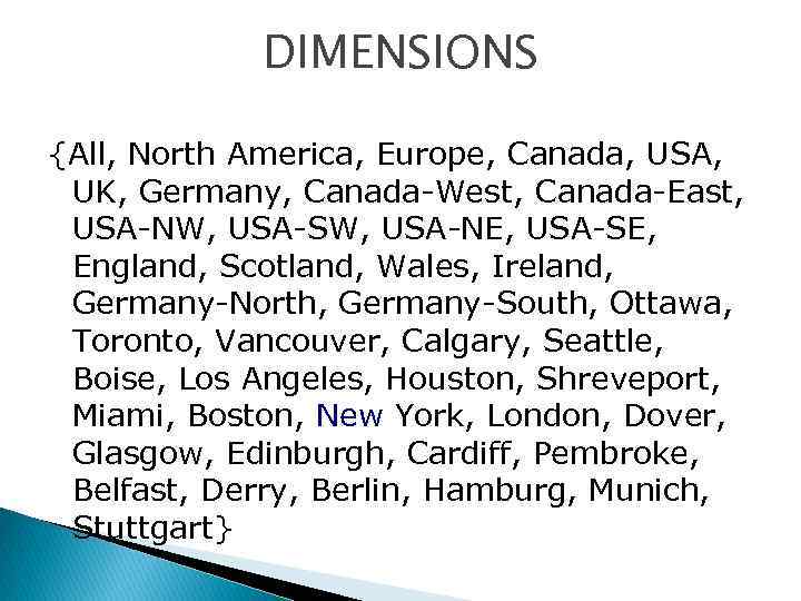 DIMENSIONS {All, North America, Europe, Canada, USA, UK, Germany, Canada-West, Canada-East, USA-NW, USA-SW, USA-NE,
