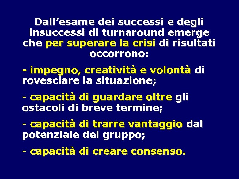 Dall’esame dei successi e degli insuccessi di turnaround emerge che per superare la crisi