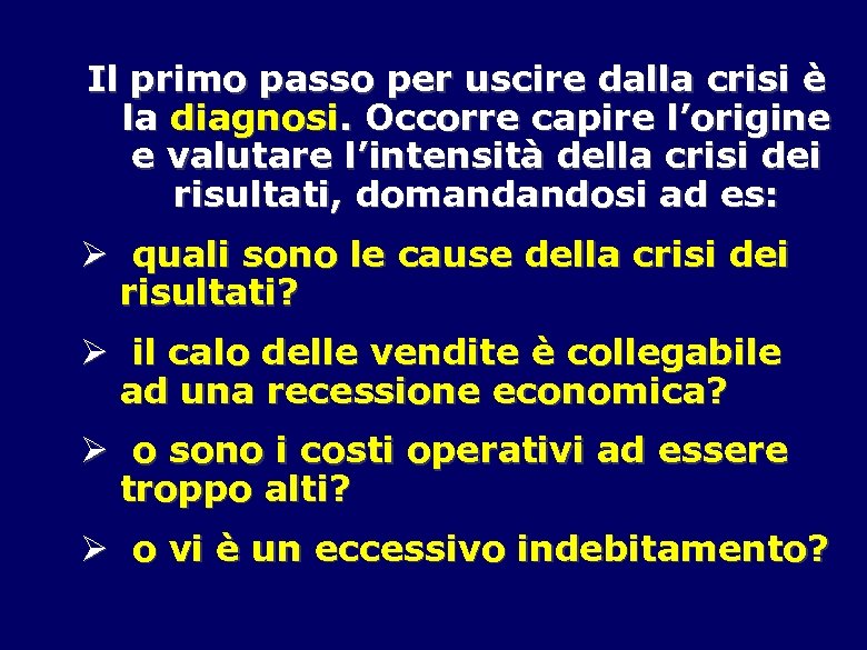 Il primo passo per uscire dalla crisi è la diagnosi. Occorre capire l’origine e