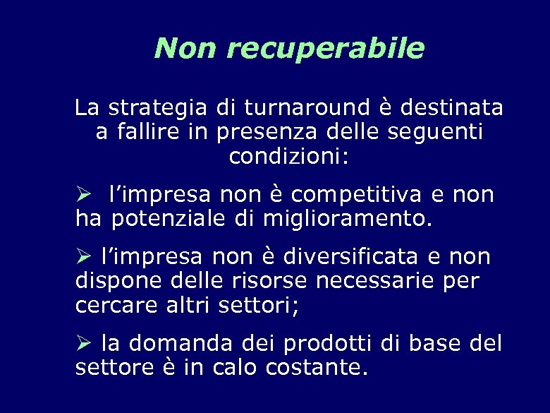 Non recuperabile La strategia di turnaround è destinata a fallire in presenza delle seguenti
