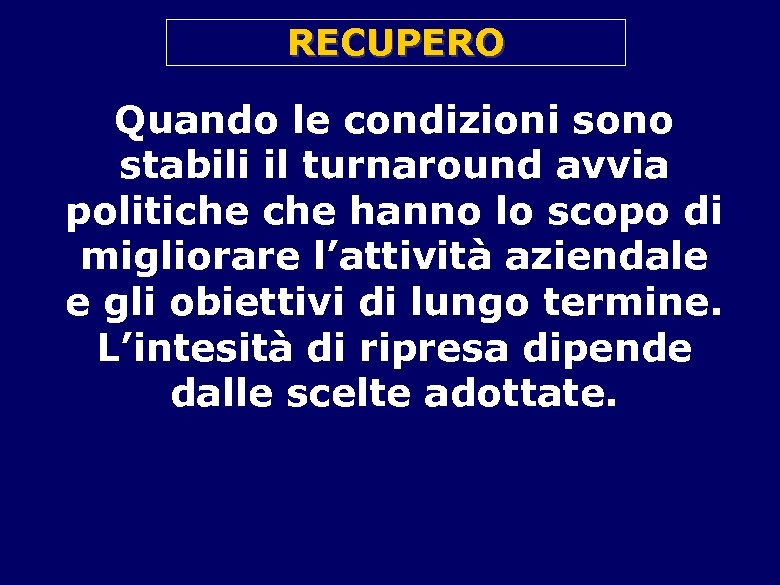 RECUPERO Quando le condizioni sono stabili il turnaround avvia politiche hanno lo scopo di