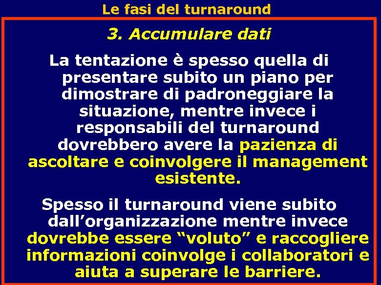 Le fasi del turnaround 3. Accumulare dati La tentazione è spesso quella di presentare