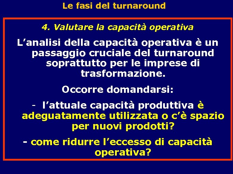 Le fasi del turnaround 4. Valutare la capacità operativa L’analisi della capacità operativa è
