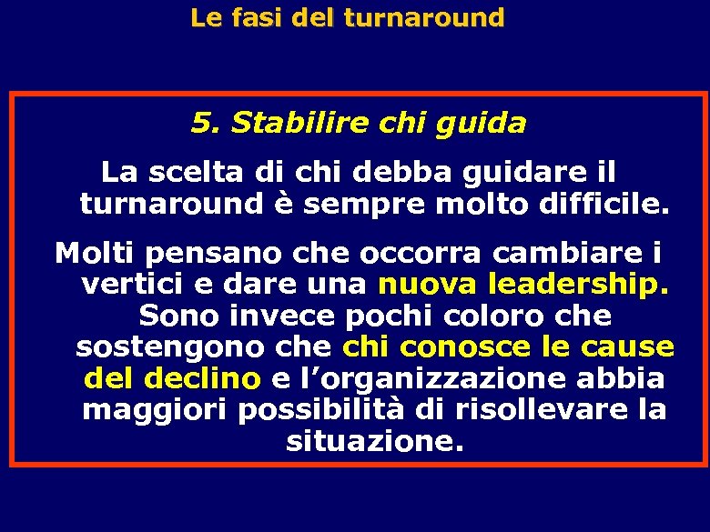 Le fasi del turnaround 5. Stabilire chi guida La scelta di chi debba guidare