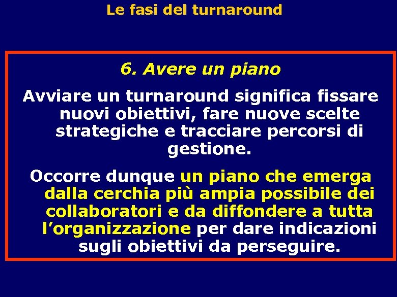 Le fasi del turnaround 6. Avere un piano Avviare un turnaround significa fissare nuovi