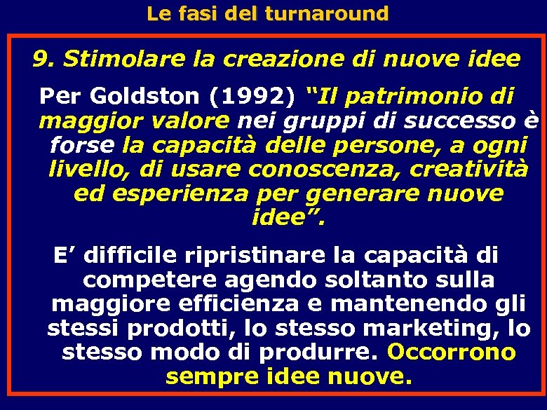 Le fasi del turnaround 9. Stimolare la creazione di nuove idee Per Goldston (1992)