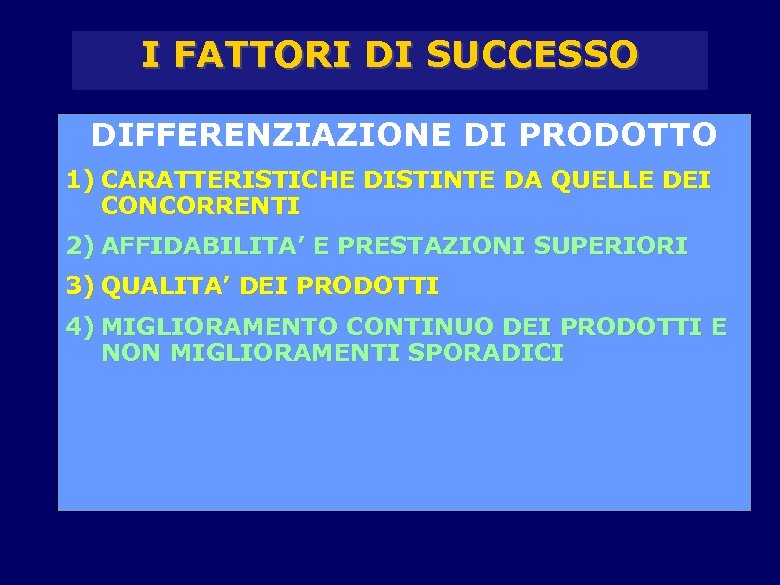 I FATTORI DI SUCCESSO DIFFERENZIAZIONE DI PRODOTTO 1) CARATTERISTICHE DISTINTE DA QUELLE DEI CONCORRENTI