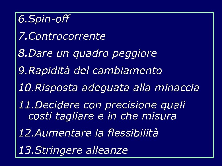 6. Spin-off 7. Controcorrente 8. Dare un quadro peggiore 9. Rapidità del cambiamento 10.