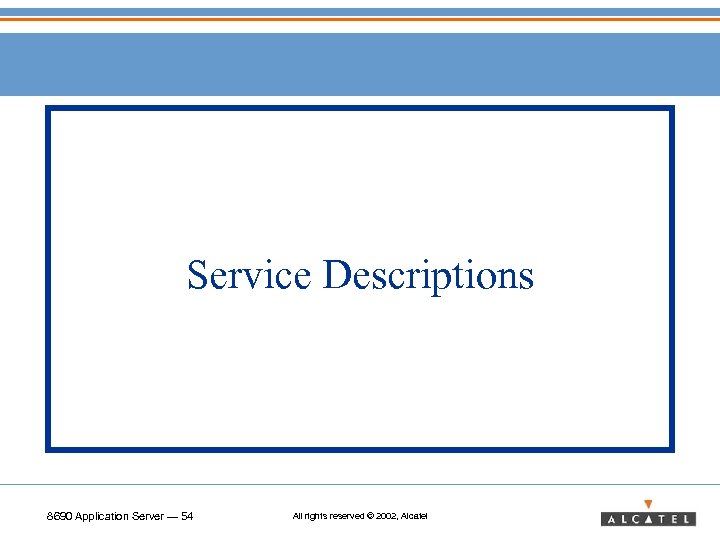 Service Descriptions 8690 Application Server — 54 All rights reserved © 2002, Alcatel 
