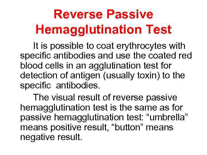 Reverse Passive Hemagglutination Test It is possible to coat erythrocytes with specific antibodies and