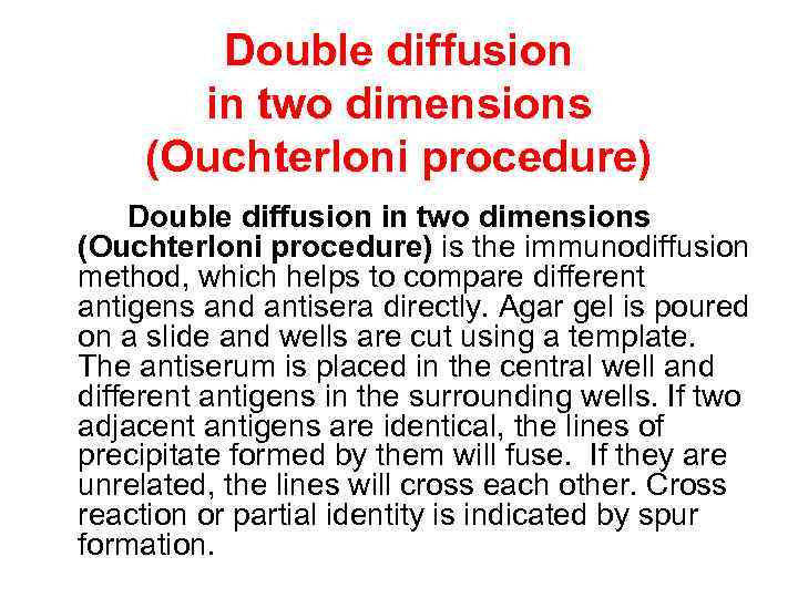 Double diffusion in two dimensions (Ouchterloni procedure) is the immunodiffusion method, which helps to