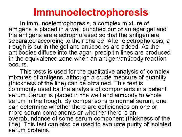 Immunoelectrophoresis In immunoelectrophoresis, a complex mixture of antigens is placed in a well punched