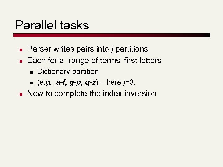 Parallel tasks n n Parser writes pairs into j partitions Each for a range