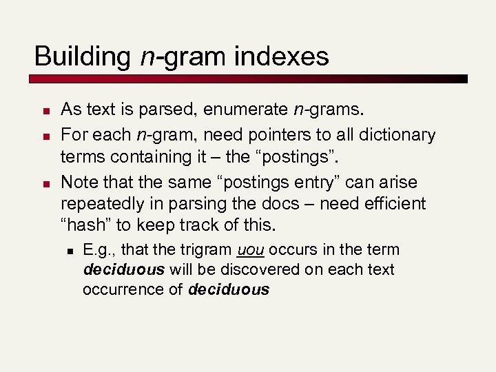 Building n-gram indexes n n n As text is parsed, enumerate n-grams. For each