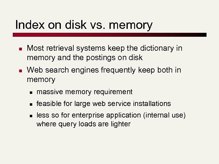 Index on disk vs. memory n n Most retrieval systems keep the dictionary in