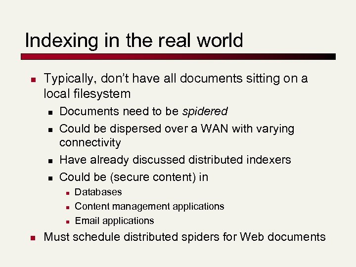 Indexing in the real world n Typically, don’t have all documents sitting on a