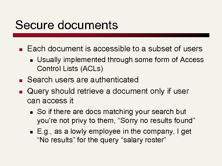 Secure documents n Each document is accessible to a subset of users n n