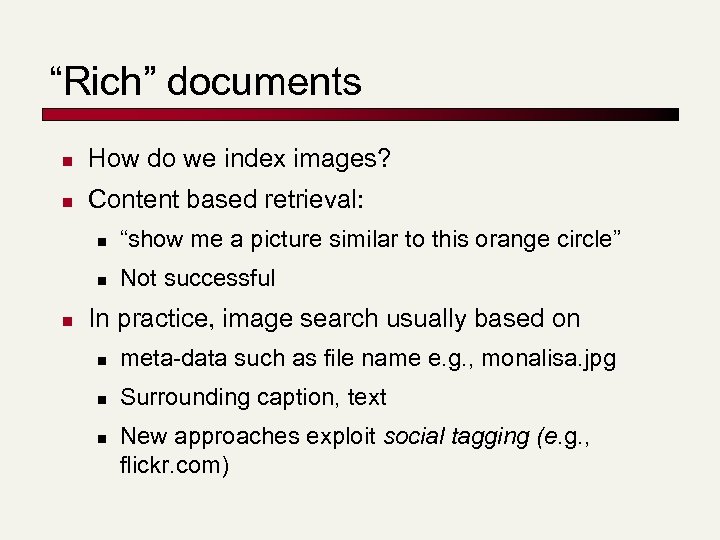 “Rich” documents n How do we index images? n Content based retrieval: n n