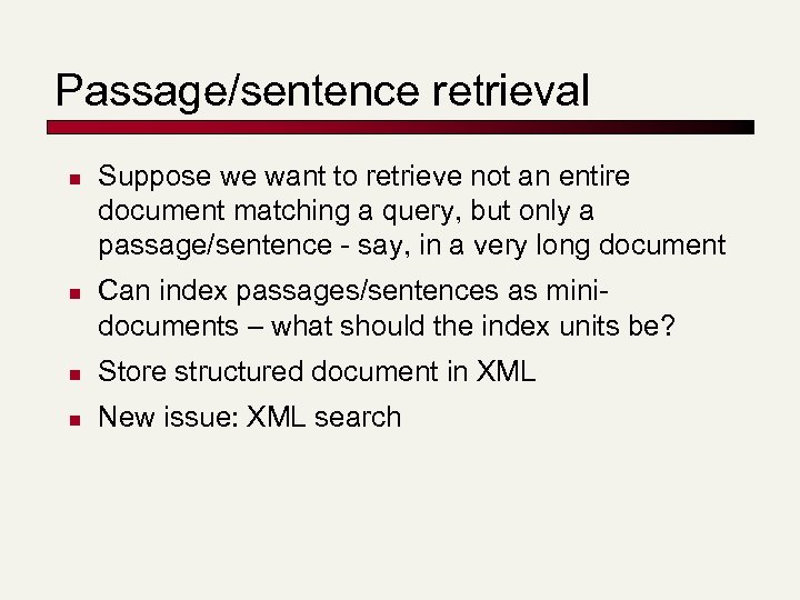 Passage/sentence retrieval n n Suppose we want to retrieve not an entire document matching