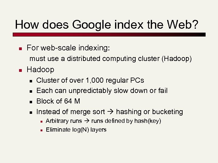 How does Google index the Web? n For web-scale indexing: must use a distributed