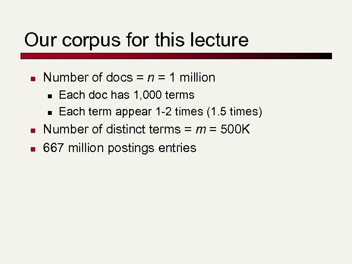 Our corpus for this lecture n Number of docs = n = 1 million