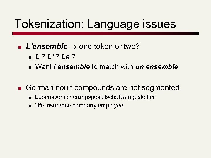 Tokenization: Language issues n L'ensemble one token or two? n n n L ?