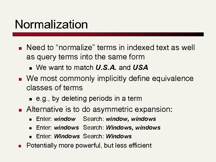 Normalization n Need to “normalize” terms in indexed text as well as query terms