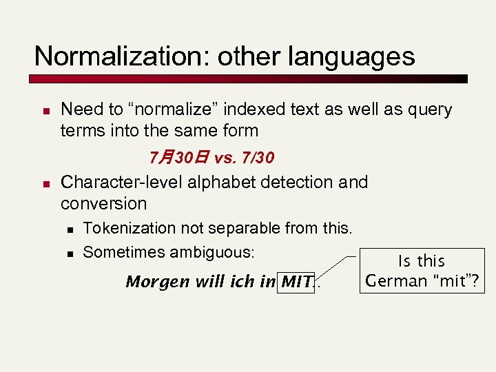 Normalization: other languages n n Need to “normalize” indexed text as well as query