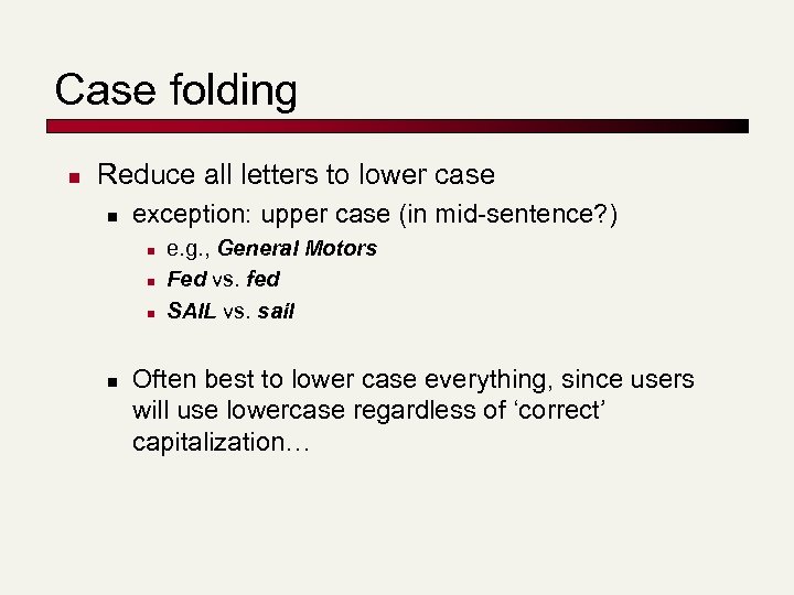 Case folding n Reduce all letters to lower case n exception: upper case (in