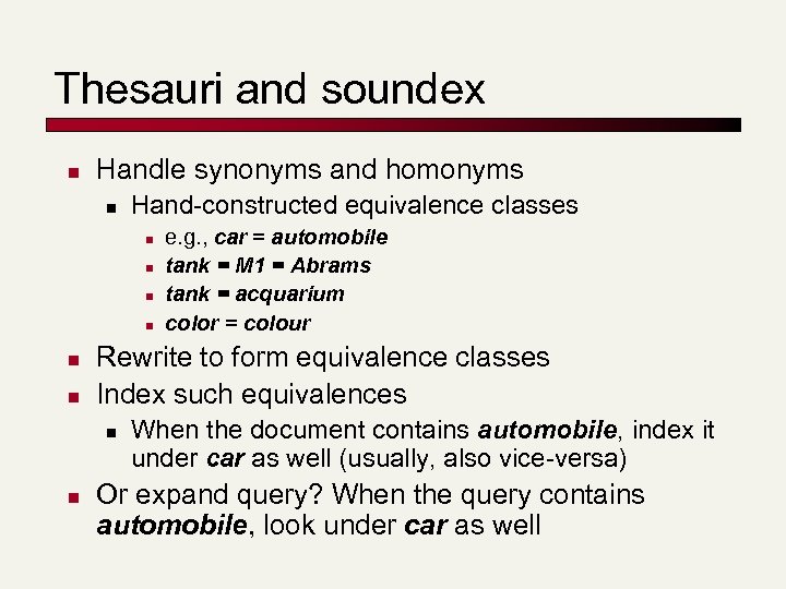 Thesauri and soundex n Handle synonyms and homonyms n Hand-constructed equivalence classes n n